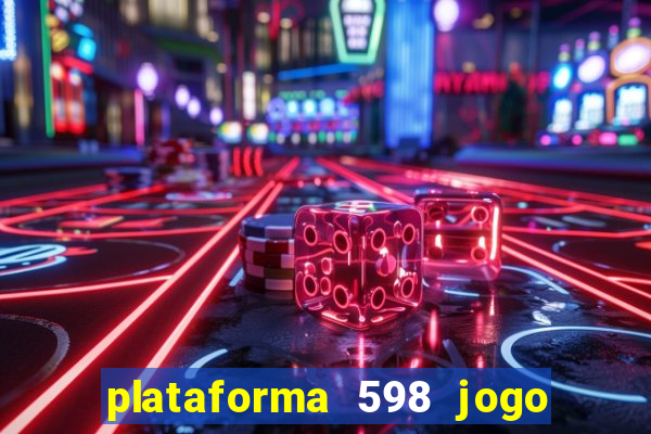 plataforma 598 jogo é confiável